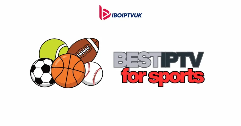 best iptv for sports - IBOIPTVUK service with football basketball tennis and baseball